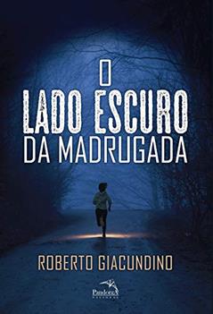 O lado escuro da madrugada, do autor Roberto Giacundino
