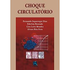 Choque Circulatório, do autor Fernando Suparregui Dias; Ederlon Rezende; Ciro Leite Mendes; Álvaro Réa-Neto