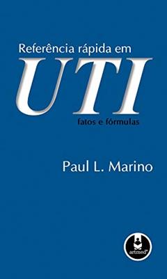 Referência Rápida em UTI: Fatos e Fórmulas, do autor Paul L. Marino