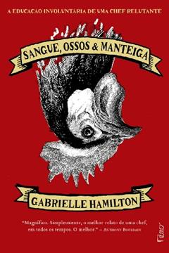 Sangue, ossos e manteiga: A educação involuntária de uma chef relutante, do autor Gabrielle Hamilton