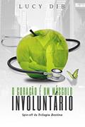 Ler O Coração é um Músculo Involuntário: Spin-off da trilogia Destino#NYC Um médico safado que ama sua solteirice Uma professora primária em busca de vingança, do autor Lucy Dib