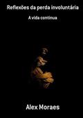 Ler Reflexoes da Perda Involuntaria, do autor Alex Moraes