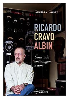 Ricardo Cravo Albin: Uma vida em imagem e som, do autor Cecília Costa