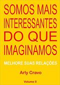 Ler Somos Mais Interessantes do que Imaginamos - Volume II, do autor Arly Cravo Ler Somos Mais Interessantes do que Imaginamos - Volume II, do autor Arly Cravo