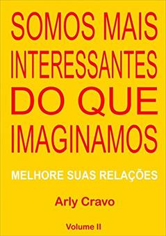 Somos Mais Interessantes do que Imaginamos - Volume II, do autor Arly Cravo