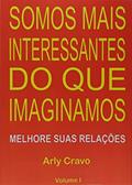 Ler Somos Mais Interessantes do que Imaginamos - Volume I, do autor Arly Cravo Ler Somos Mais Interessantes do que Imaginamos - Volume I, do autor Arly Cravo