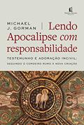 Ler Lendo Apocalipse com responsabilidade: Testemunho e Adoração incivil - Seguindo o cordeiro rumo à nova criação, do autor Michael J. Gorman Ler Lendo Apocalipse com responsabilidade: Testemunho e Adoração incivil - Seguindo o cordeiro rumo à nova criação, do autor Michael J. Gorman