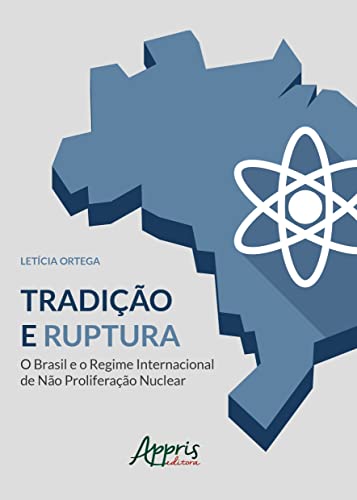 Ler Tradição e ruptura: o Brasil e o regime internacional de não proliferação nuclear, do autor Letícia Ortega