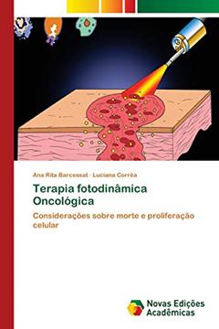 Terapia fotodinâmica Oncológica: Considerações sobre morte e proliferação celular, do autor Ana Rita Barcessat; Luciana Corrêa