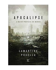 Apocalipse: a Maior Profecia do Mundo, do autor Lamartine Posella