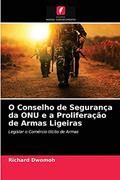Ler O Conselho de Segurança da ONU e a Proliferação de Armas Ligeiras: Legislar o Comércio Ilícito de Armas, do autor Richard Dwomoh Ler O Conselho de Segurança da ONU e a Proliferação de Armas Ligeiras: Legislar o Comércio Ilícito de Armas, do autor Richard Dwomoh