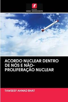 ACORDO NUCLEAR DENTRO DE NÓS E NÃO-PROLIFERAÇÃO NUCLEAR, do autor Tawseef Ahmad Bhat
