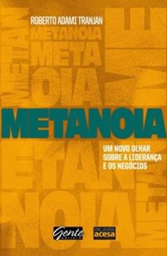 Metanoia. Um Novo Olhar Sobre a Liderança e os Negócios, do autor Roberto Adami Tranjan