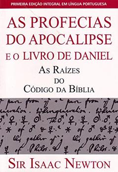 As Profecias do Apocalipse e o Livro de Daniel, do autor Sir Isaac Newton