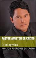 Ler O milagreiro: A História de vida de um milagreiro (milagres Livro 1), do autor Amilton de Cristo Ler O milagreiro: A História de vida de um milagreiro (milagres Livro 1), do autor Amilton de Cristo