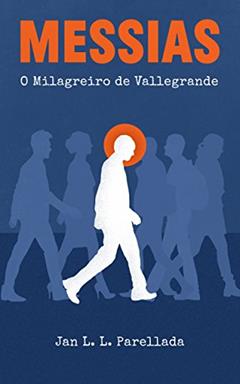 Messias: O Milagreiro de Vallegrande, do autor Jan Luiz Lluesma Parellada