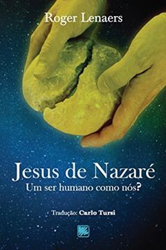 Jesus de Nazaré: um ser humano como nós?, do autor Roger Lenaers