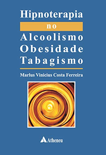Ler Hipnoterapia no Alcoolismo, Obesidade, Tabagismo, do autor Marlus Vinicius Costa Ferreira