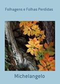 Ler Folhagens e Folhas Perdidas, do autor Michelangelo