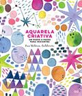 Ler Aquarela Criativa: Um passo a passo para iniciantes, do autor Ana Victoria Calderon