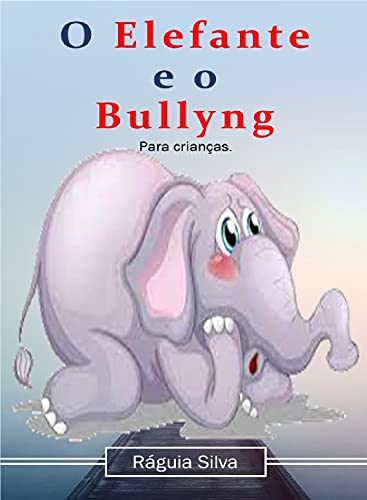 Ler O Elefante e o Bulling, do autor Ráguia Silva