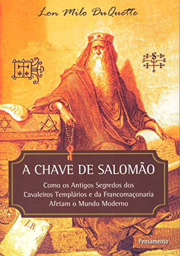 Ler A Chave de Salomão: Como os Antigos Segredos dos Cavaleiros Templários e da Francomaçonaria Afetam o Mundo Moderno, do autor Lon Milo DuQuette Ler A Chave de Salomão: Como os Antigos Segredos dos Cavaleiros Templários e da Francomaçonaria Afetam o Mundo Moderno, do autor Lon Milo DuQuette