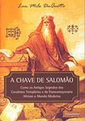 Ler A Chave de Salomão: Como os Antigos Segredos dos Cavaleiros Templários e da Francomaçonaria Afetam o Mundo Moderno, do autor Lon Milo DuQuette Ler A Chave de Salomão: Como os Antigos Segredos dos Cavaleiros Templários e da Francomaçonaria Afetam o Mundo Moderno, do autor Lon Milo DuQuette