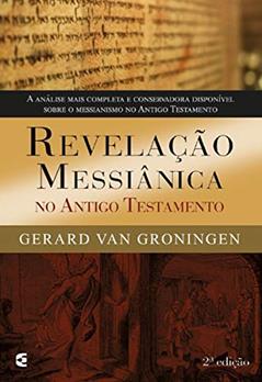 Revelação Messiânica no Antigo Testamento, do autor Gerard Van Groningen