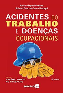 Acidentes do Trabalho e Doenças Ocupacionais - 10ª Edição 2020, do autor Antonio Lopes Monteiro; Roberto Fleury De Souza Bertagni