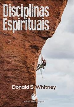 Disciplinas Espirituais, do autor Donald S. Whitney