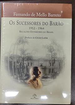 Sucessores Do Barao. Relações Exteriores Do Brasil 1, do autor Fernando Paulo de Mello Ba