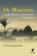 Ler Os Mineiros: Modernistas, sucessores & avulsos: 3, do autor Wilson Figueiredo Ler Os Mineiros: Modernistas, sucessores & avulsos: 3, do autor Wilson Figueiredo
