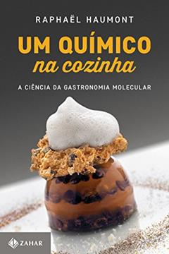 Um químico na cozinha: A ciência da gastronomia molecular, do autor Raphaël Haumont