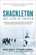 Ler Shackleton: Uma lição de coragem: A incrível saga de dedicação e heroísmo do grande explorador da Antártida, do autor Margot Morrell; Stephanie Capparell