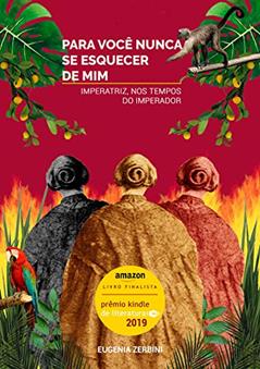 Para você nunca se esquecer de mim: Imperatriz nos tempos do imperador, do autor Eugenia Zerbini