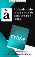 Ler Crase do zero: Aprenda tudo sobre crase de uma vez por todas, do autor Prof. William da Cruz Ler Crase do zero: Aprenda tudo sobre crase de uma vez por todas, do autor Prof. William da Cruz