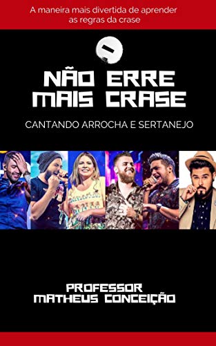 Ler NÃO ERRE MAIS CRASE: Um livro criativo para você aprender cantando!, do autor Matheus Conceição