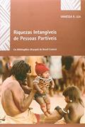 Ler Riquezas Intangíveis de Pessoas Partíveis. Os Mebêngokre (Kayapó) do Brasil Central, do autor Vanessa R. Lea