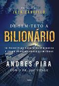 Ler De sem-teto a bilionário: 18 princípios para atrair riqueza e criar oportunidades ilimitadas, do autor Andres Pira