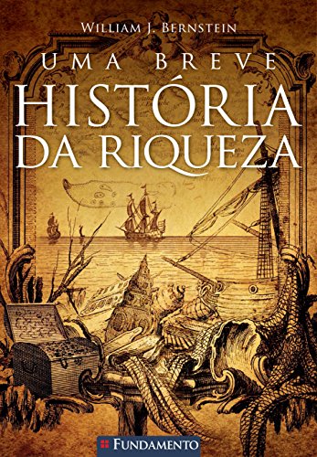 Ler Uma Breve História da Riqueza, do autor William J. Bernstein
