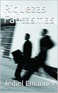 Ler Riquezas Fantasmas, do autor Jediel Emanuel Ler Riquezas Fantasmas, do autor Jediel Emanuel