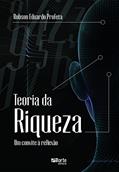 Ler Teoria da Riqueza. Um Convite à Reflexão, do autor Robson Eduardo Profeta