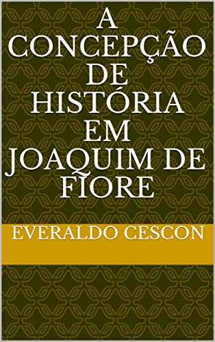 Ler A concepção de história em Joaquim de Fiore, do autor Everaldo Cescon Ler A concepção de história em Joaquim de Fiore, do autor Everaldo Cescon