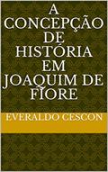 Ler A concepção de história em Joaquim de Fiore, do autor Everaldo Cescon Ler A concepção de história em Joaquim de Fiore, do autor Everaldo Cescon