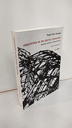 Arquitetura na era digital-financeira: Desenho, Canteiro e Renda da Forma, do autor Pedro Fiori Arantes