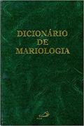 Ler Dicionário de Mariologia, do autor Salvatore Meo; Stefano de Fiores