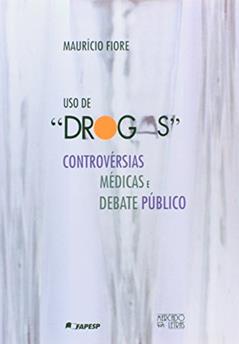 Uso de Drogas. Controvérsias Médicas e Debate Público, do autor Mauricio Fiore