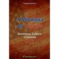 Ler A mitologia do império: semiótica, cultura e cinema, do autor Vanderlei Dorneles Ler A mitologia do império: semiótica, cultura e cinema, do autor Vanderlei Dorneles