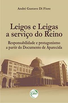 Leigos e leigas a serviço do reino: responsabilidade e protagonismo a partir do documento de aparecida, do autor André Gustavo Di Fiore