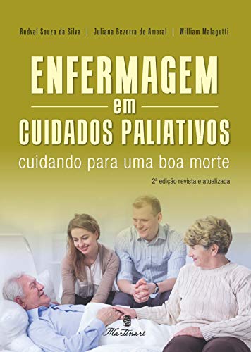 Ler Enfermagem Em Cuidados Paliativos - Cuidando Para Uma Boa Morte, do autor Rudval Souza Da Silva; juliana Bezerra Do Amaral; william Malagutti